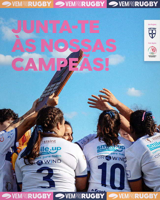 Cartaz de campanha Vem Pro Rugby com fotografia de uma equipa feminina de rugby a celebrar em conjunto e a levantar um troféu. Ao centro, lê-se “Junta-te às nossas campeãs!” e, no topo e no rodapé, repete-se “Vem Pro Rugby”. À direita, surgem os logótipos do Sport Rugby e do Comité Olímpico de Portugal.